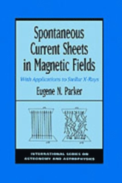 Eugene N. Parker - Spontaneous Current Sheets in Magnetic Fields, E-bok
