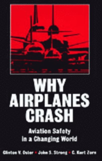 John S. Strong, C. Kurt Zorn, Clinton V. Oster Jr. - Why Airplanes Crash, E-bok