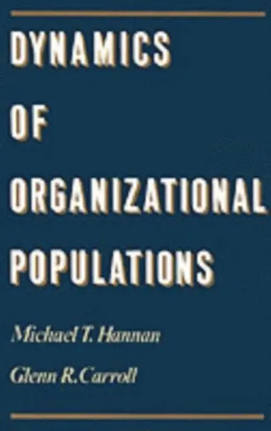 Glenn R. Carroll, Michael T. Hannan - Dynamics of Organizational Populations, E-bok
