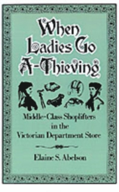 Elaine S. Abelson - When Ladies Go A-Thieving, E-bok