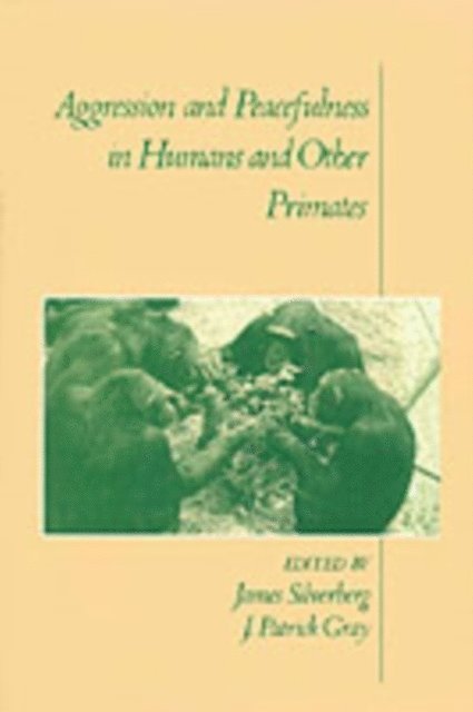 J. Patrick Gray, James Silverberg - Aggression and Peacefulness in Humans and Other Primates, E-bok