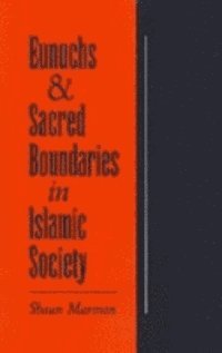 Shaun Marmon - Eunuchs and Sacred Boundaries in Islamic Society, E-bok