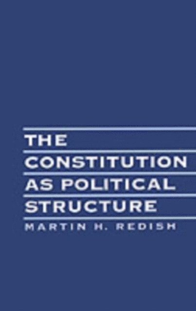 Martin H. Redish - Constitution As Political Structure, E-bok