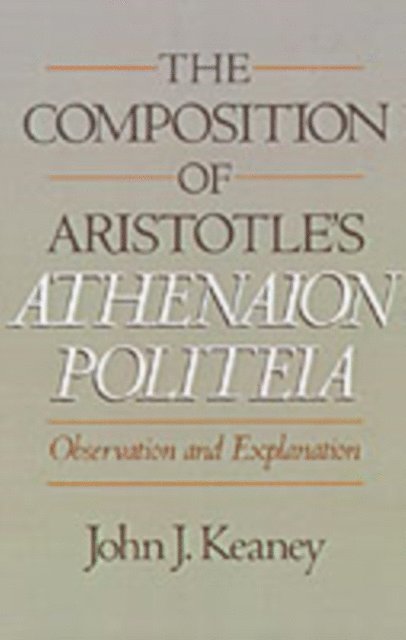 John J. Keaney - Composition of Aristotle's Athenaion Politeia, E-bok