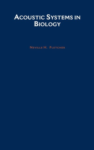 Neville H. Fletcher - Acoustic Systems in Biology, E-bok