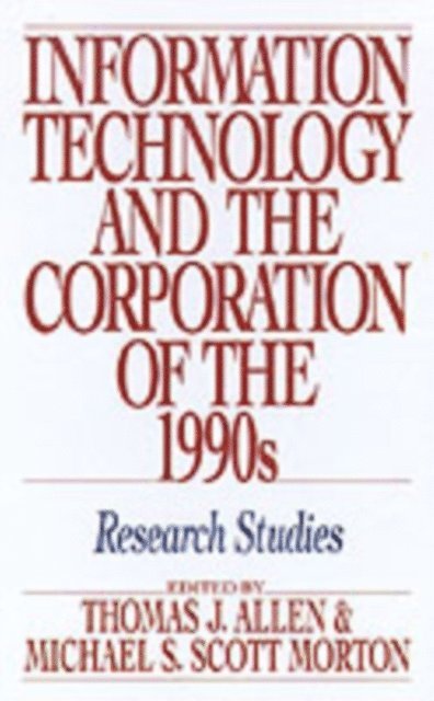 Michael S. Scott Morton, Thomas J. Allen - Information Technology and the Corporation of the 1990s, E-bok
