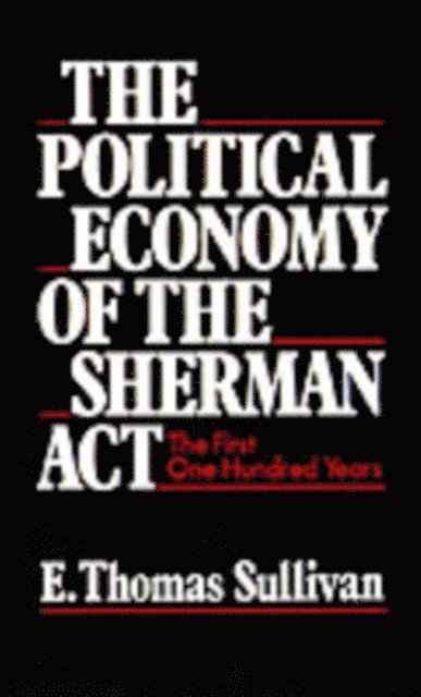 E. Thomas Sullivan - Political Economy of the Sherman Act, E-bok