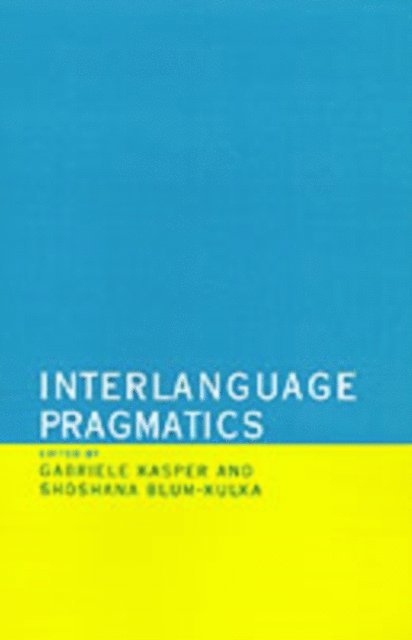 Shoshana Blum-Kulka, Gabriele Kasper - Interlanguage Pragmatics, E-bok