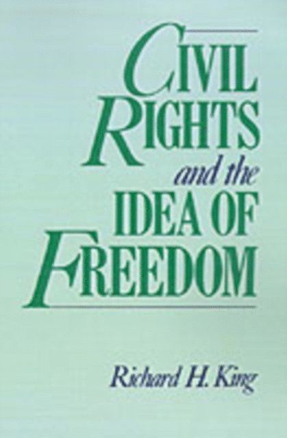Richard H. King - Civil Rights and the Idea of Freedom, E-bok