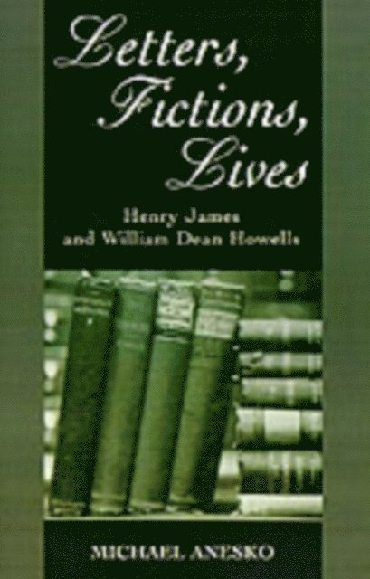 Michael Anesko - Letters, Fictions, Lives, E-bok