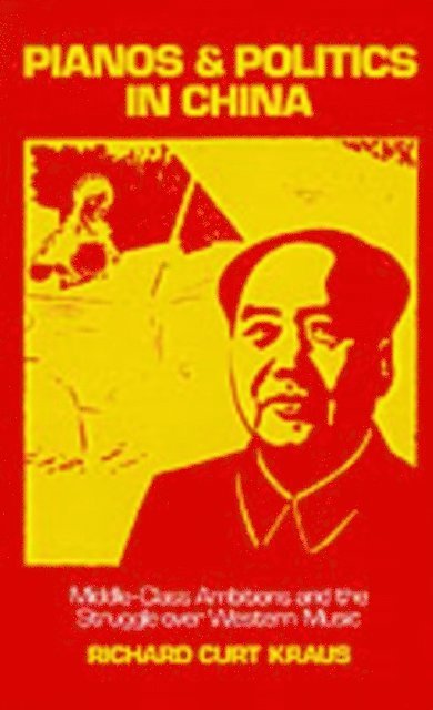 Richard Curt Kraus - Pianos and Politics in China, E-bok
