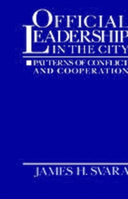 James H. Svara - Official Leadership in the City, E-bok