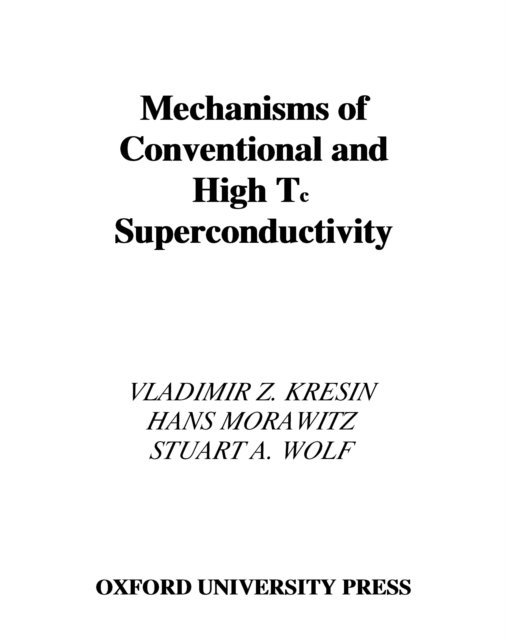Stuart A. Wolf, Hans Morawitz, Vladimir Z. Kresin - Mechanisms of Conventional and High Tc Superconductivity, E-bok
