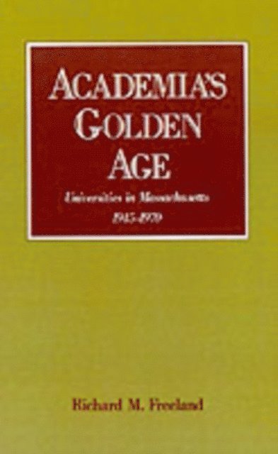 Richard M. Freeland - Academia's Golden Age, E-bok