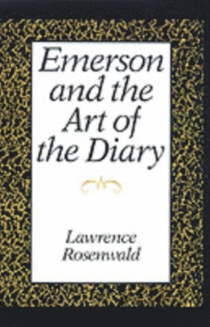 Lawrence Rosenwald - Emerson and the Art of the Diary, E-bok