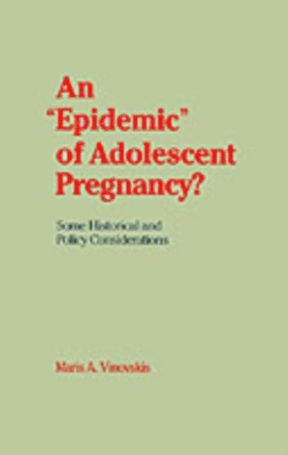 Maris A. Vinovskis - &quote;Epidemic&quote; of Adolescent Pregnancy?, E-bok