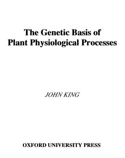 John King - Genetic Basis of Plant Physiological Processes, E-bok