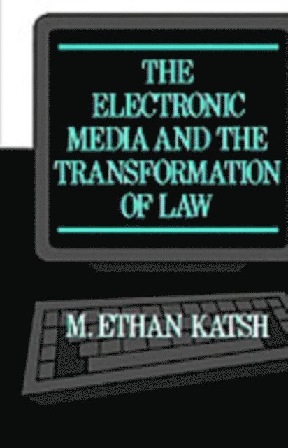 M. Ethan Katsh - Electronic Media and the Transformation of Law, E-bok
