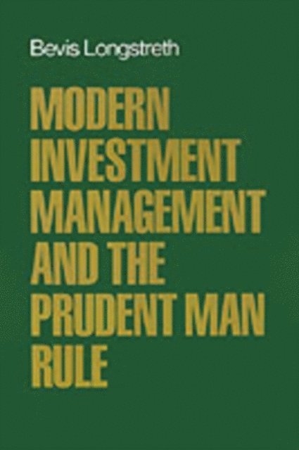 Bevis Longstreth - Modern Investment Management and the Prudent Man Rule, E-bok