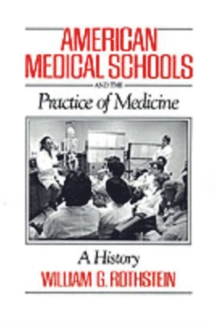 William G. Rothstein - American Medical Schools and the Practice of Medicine, E-bok