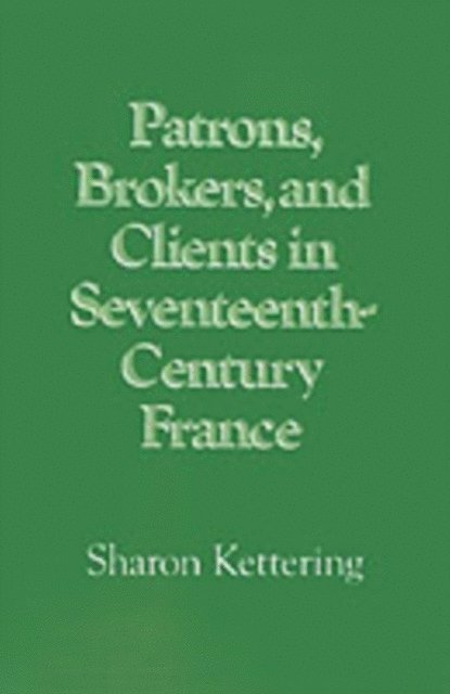 Sharon Kettering - Patrons, Brokers, and Clients in Seventeenth-Century France, E-bok