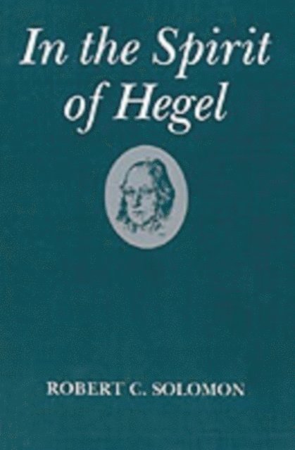 Robert C. Solomon - In the Spirit of Hegel, E-bok