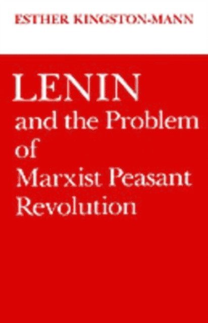 Esther Kingston-Mann - Lenin and the Problem of Marxist Peasant Revolution, E-bok