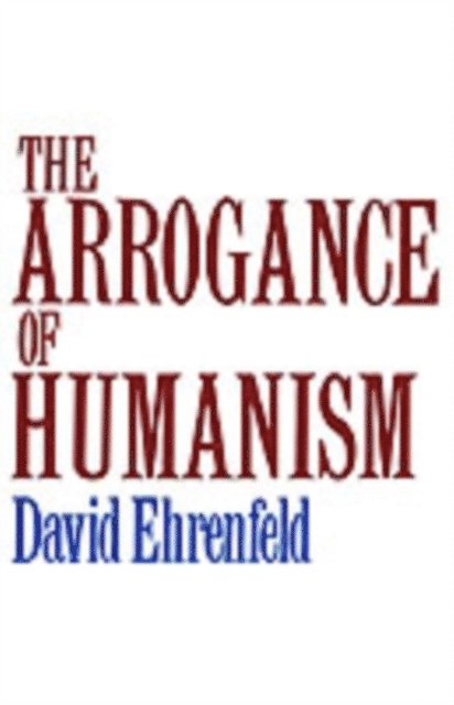 David W. Ehrenfeld - Arrogance of Humanism, E-bok