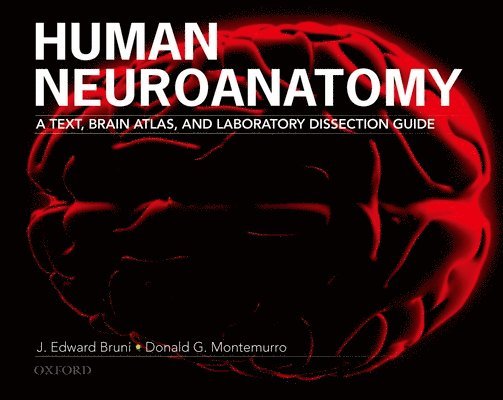 J. Edward Bruni, Donald Montemurro Phd - Human Neuroanatomy: A Text, Brain Atlas and Laboratory Dissection Guide, Häftad