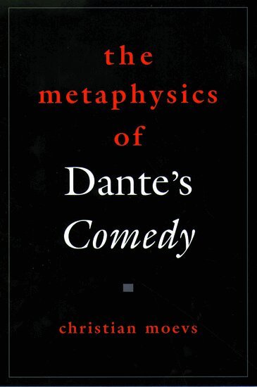 Christian Moevs - The Metaphysics of Dante's Comedy, Häftad