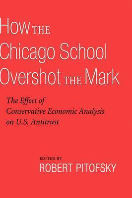 Robert Pitofsky - How the Chicago School Overshot the Mark, Inbunden