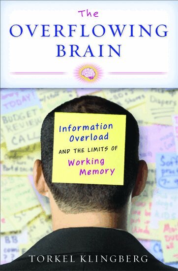 Torkel Klingberg - The Overflowing Brain, Inbunden