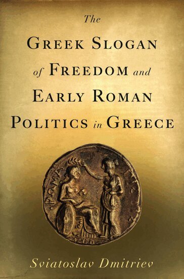 Sviatoslav Dmitriev - The Greek Slogan of Freedom and Early Roman Politics in Greece, Inbunden