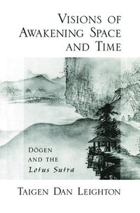 Vision of Awakening Space and Time Dogen and the Lotus Sutra