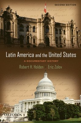 Robert Holden, Eric Zolov - Latin America and the United States: A Documentary History, Häftad