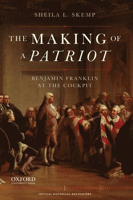 Sheila L. Skemp - Making of a Patriot: Benjamin Franklin at the Cockpit, Häftad