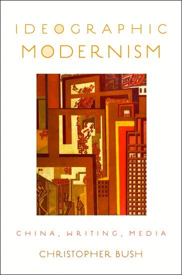 Christopher Bush - Ideographic Modernism, Inbunden