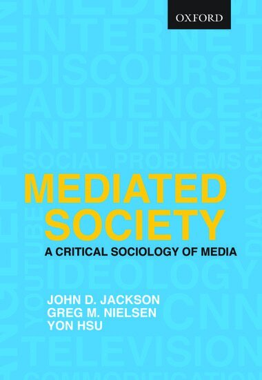John D. Jackson, Greg M. Nielsen, Yon Hsu - Mediated Society: A Critical Sociology of Media, Häftad