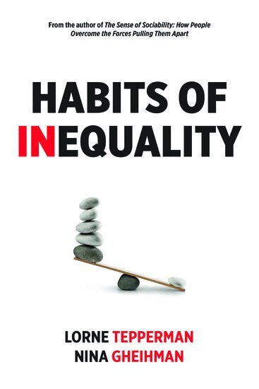 Lorne Tepperman, Nina Gheihman - Habits of Inequality, Inbunden