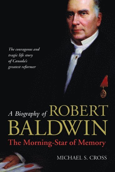Michael Cross - A Biography of Robert Baldwin:, Inbunden