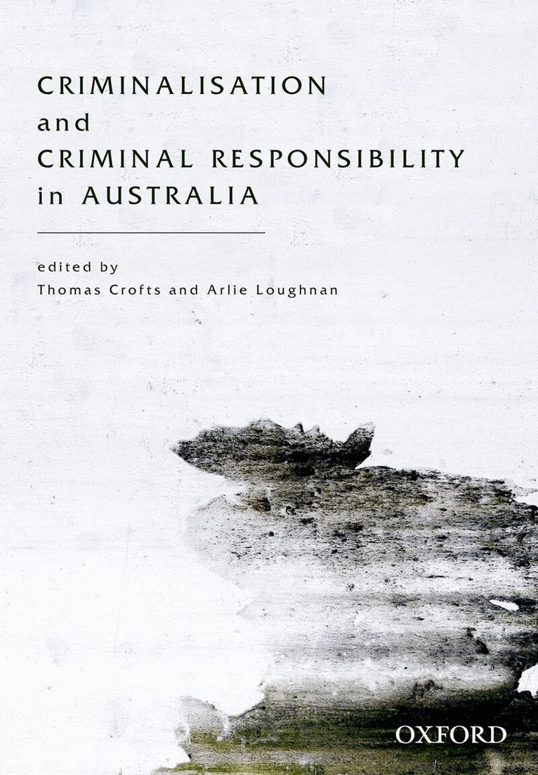 Thomas Crofts, Arlie Loughnan - Criminalisation and Criminal Responsibility in Australia, Häftad