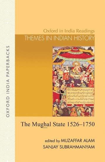 Muzaffar Alam, Sanjay Subrahmanyam - The Mughal State, 1526-1750, Häftad