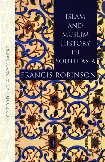 Francis Robinson - Islam and Muslim History in South Asia, Häftad