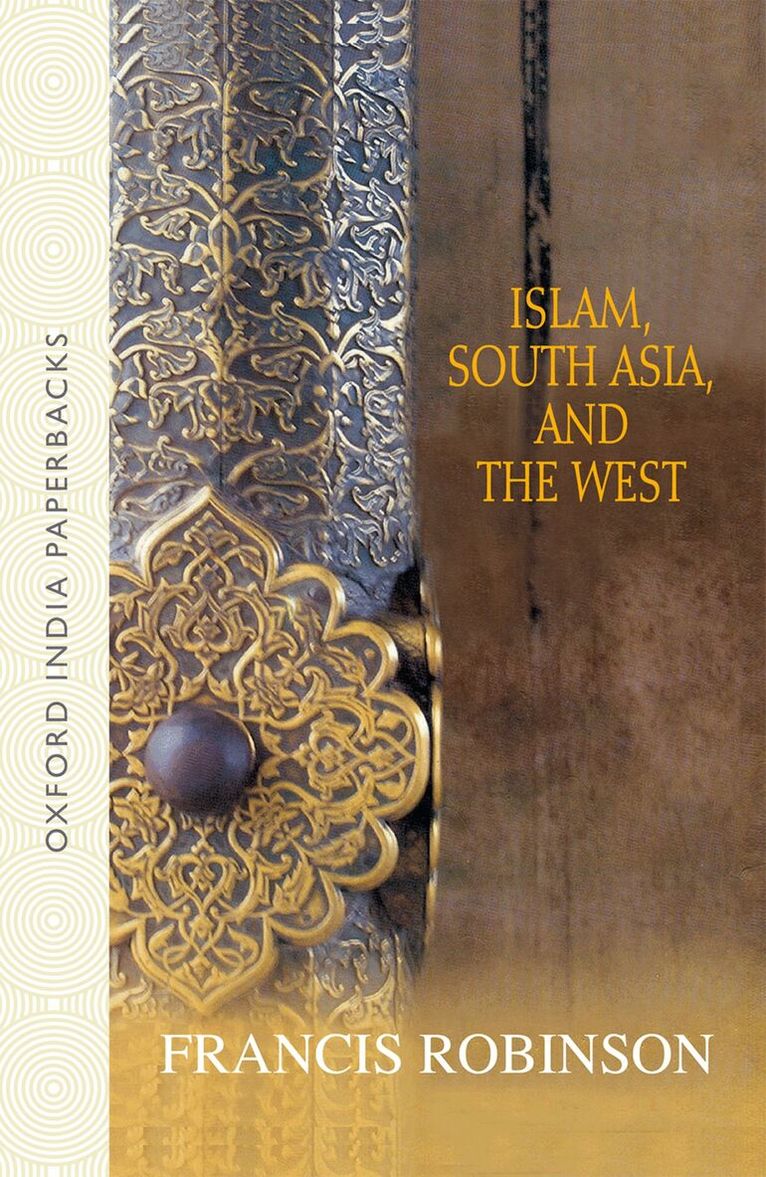 Francis Robinson - Islam, South Asia, and the West, Häftad