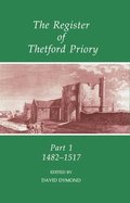 The Register of Thetford Priory: Part 1: 1482-1517