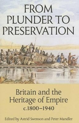 From Plunder to Preservation av Astrid Swenson, Peter Mandler