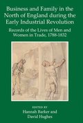 Business and Family in the North of England During the Early Industrial Revolution
