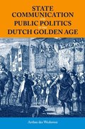 State Communication and Public Politics in the Dutch Golden Age