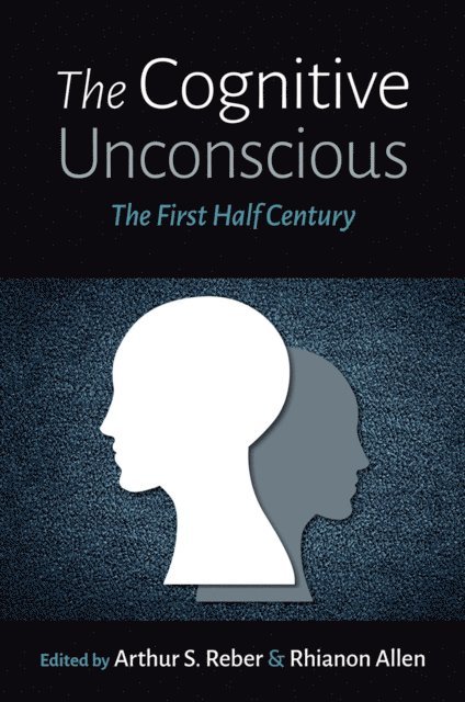 Rhianon Allen, Arthur S. Reber - Cognitive Unconscious, E-bok