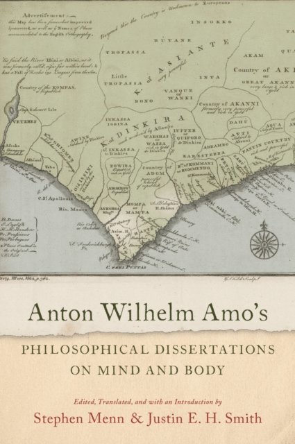 Stephen Menn, Justin E. H. Smith - Anton Wilhelm Amo's Philosophical Dissertations on Mind and Body, E-bok